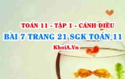 Bài 7 trang 21 SGK Toán 11 tập 1 Cánh Diều